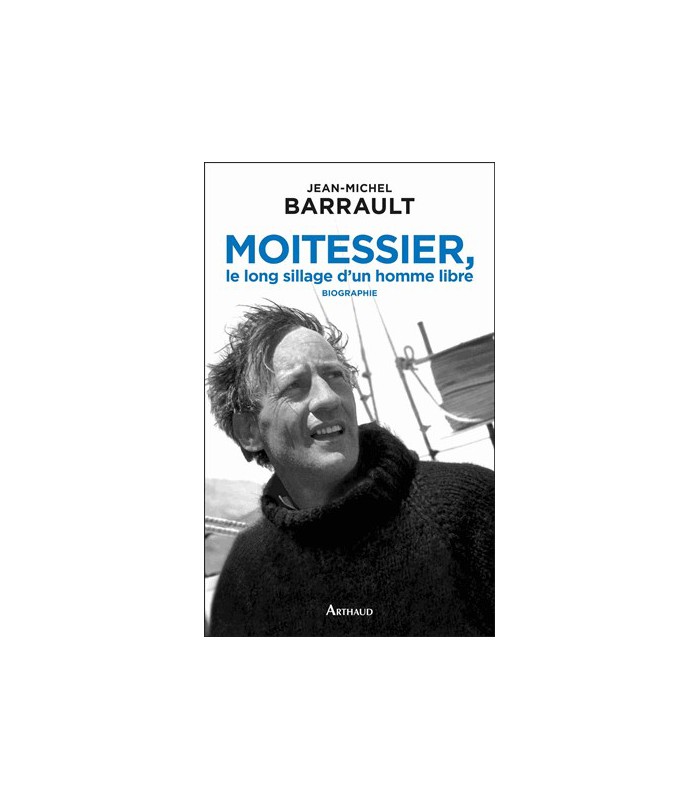 Moitessier, le long sillage d'un homme libre Moitessier, le long sillage d'un homme libre