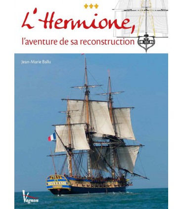 L'hermione - L'aventure de sa reconstrcution