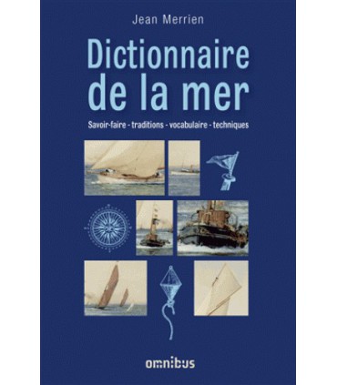 Dictionnaire de la mer - Savoir-faire - traditions - vocabulaire - techniques