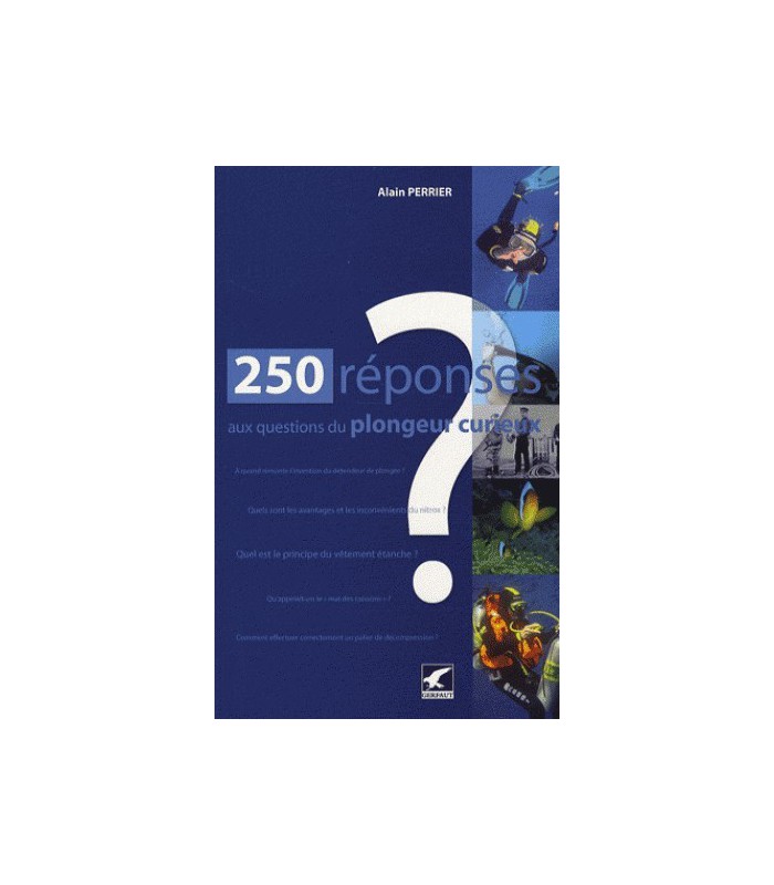 250 réponses aux questions d'un plongeur curieux 250 réponses aux questions d'un plongeur curieux