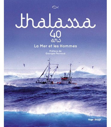 Thalassa 40 ans La Mer et les Hommes