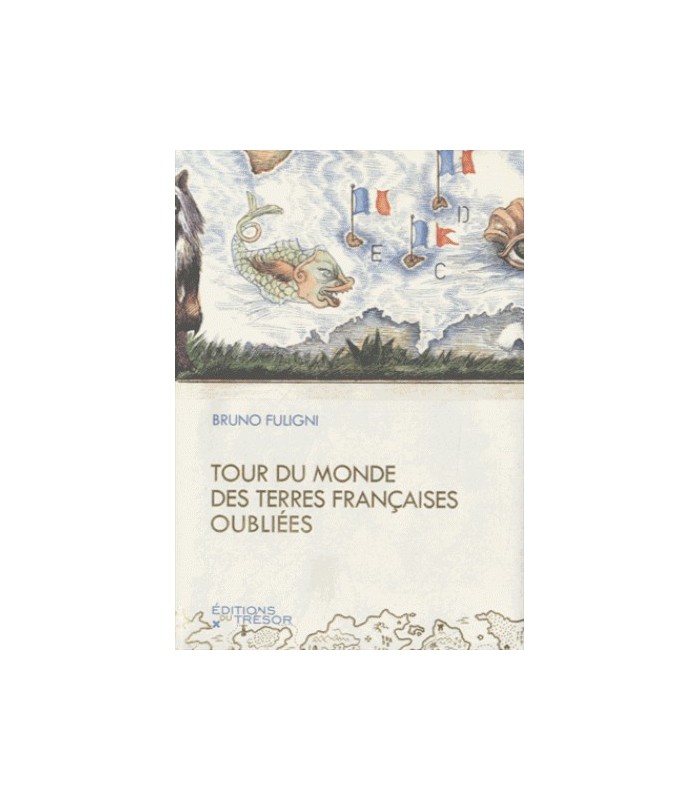 Tour du monde des terres françaises oubliées Tour du monde des terres françaises oubliées