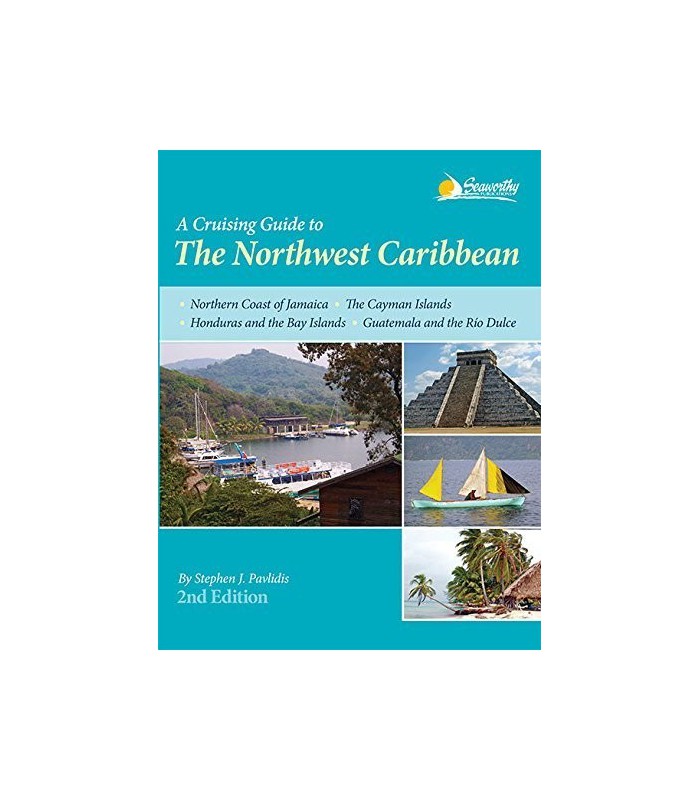 A Cruising Guide to the Northwest Caribbean A Cruising Guide to the Northwest Caribbean