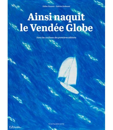 Ainsi naquis le Vendée Globe