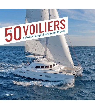 50 voiliers qui ont changé l'histoire de la voile
