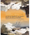 Là où le temps et la glace sont les seuls maîtres: Expéditions à travers les terres arctiques, 1818-1876